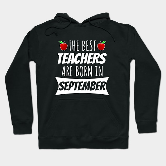 The Best Teachers Are Born In September Hoodie by LunaMay